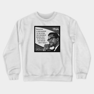 Quote: Malcolm X - "Education is a passport to the future..." in Black & White Crewneck Sweatshirt